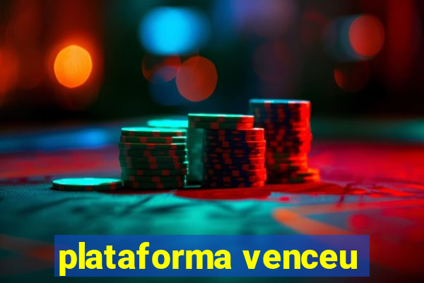 plataforma venceu